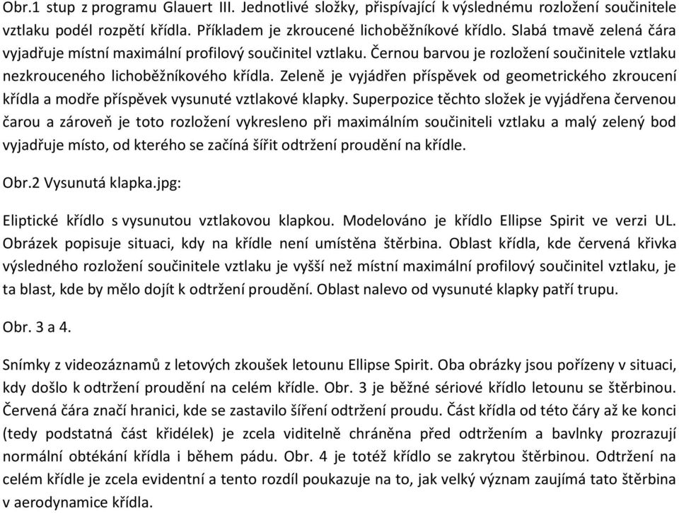 Zeleně je vyjádřen příspěvek od geometrického zkroucení křídla a modře příspěvek vysunuté vztlakové klapky.