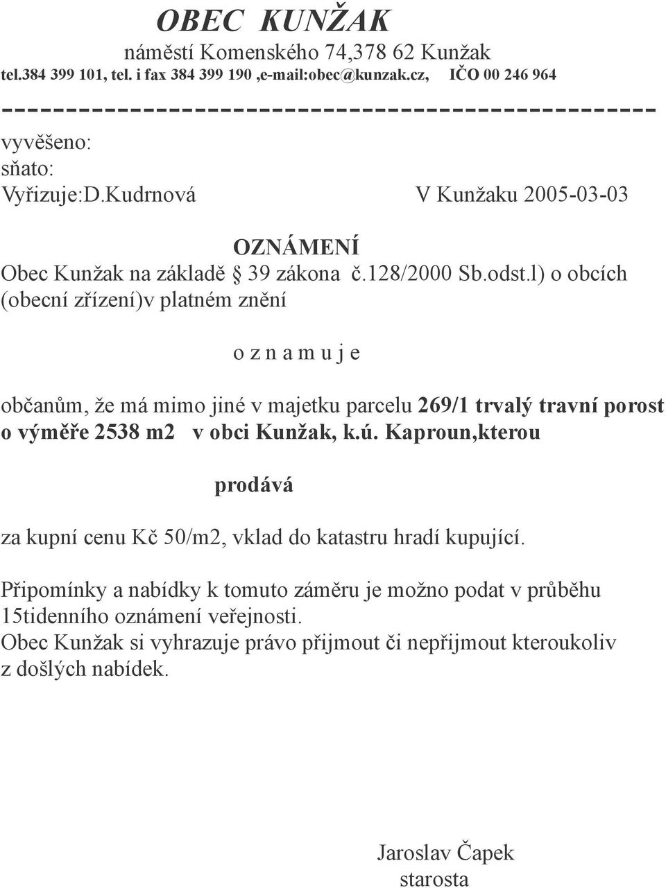 odst.l) o obcích (obecní zřízení)v platném znění o z n a m u j e občanům, že má mimo jiné v majetku parcelu 269/1 trvalý travní porost o výměře 2538 m2 v obci Kunžak, k.ú.