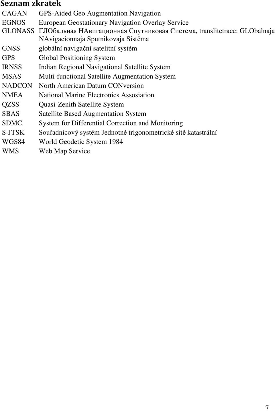 Multi-functional Satellite Augmentation System NADCON North American Datum CONversion NMEA National Marine Electronics Assosiation QZSS Quasi-Zenith Satellite System SBAS Satellite Based