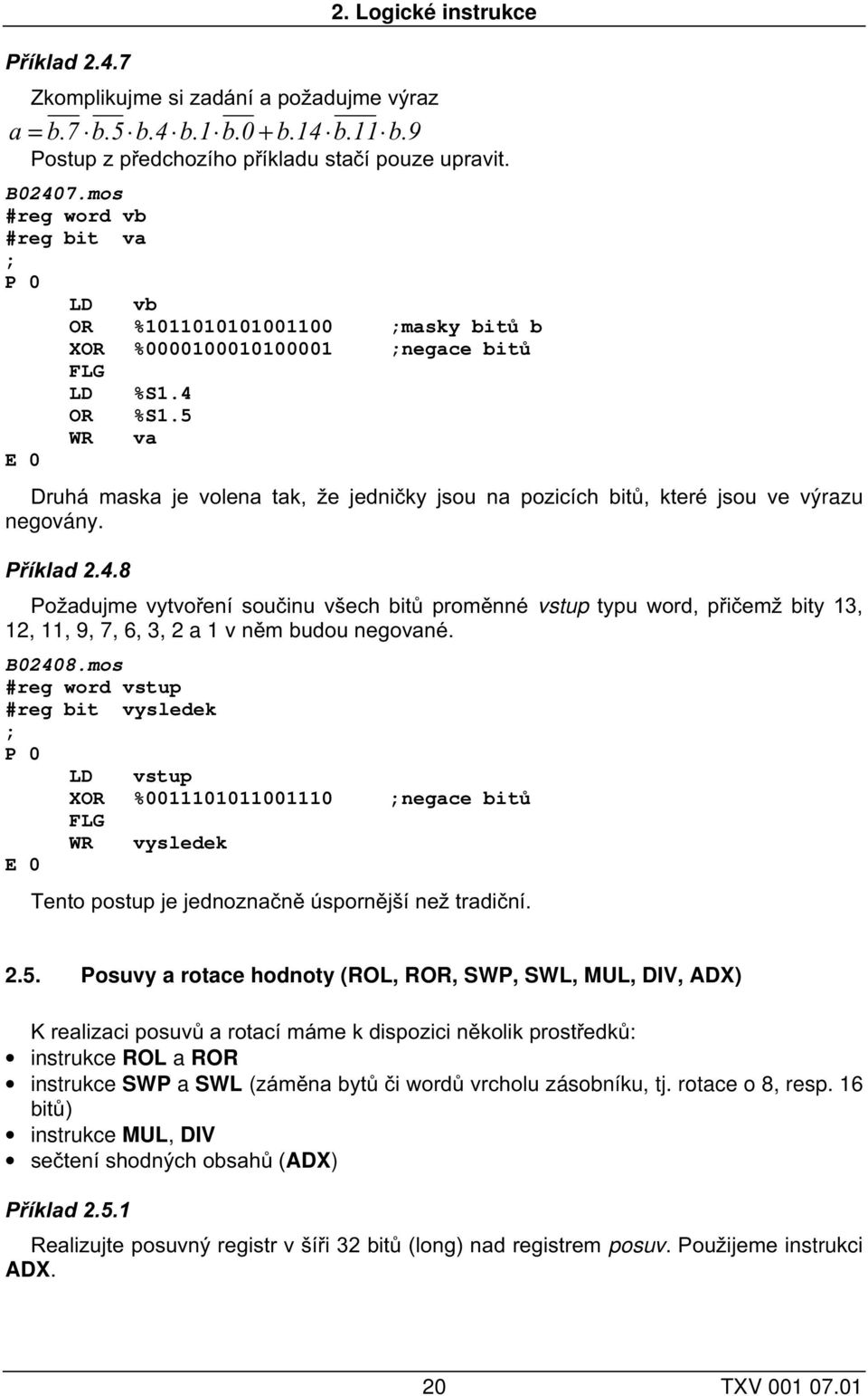 5 WR va Druhá maska je volena tak, že jedničky jsou na pozicích bitů, které jsou ve výrazu negovány. Příklad 2.4.