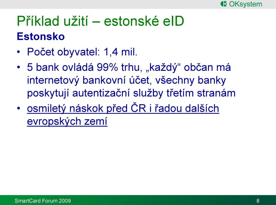 všechny banky poskytují autentizační služby třetím stranám