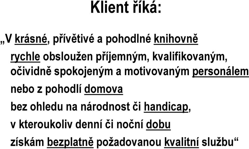 personálem nebo z pohodlí domova bez ohledu na národnost či handicap,