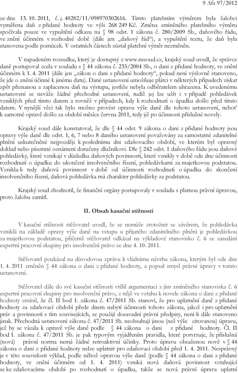 , daňového řádu, ve znění účinném v rozhodné době (dále jen daňový řád ), a vypuštění textu, že daň byla stanovena podle pomůcek. V ostatních částech zůstal platební výměr nezměněn.