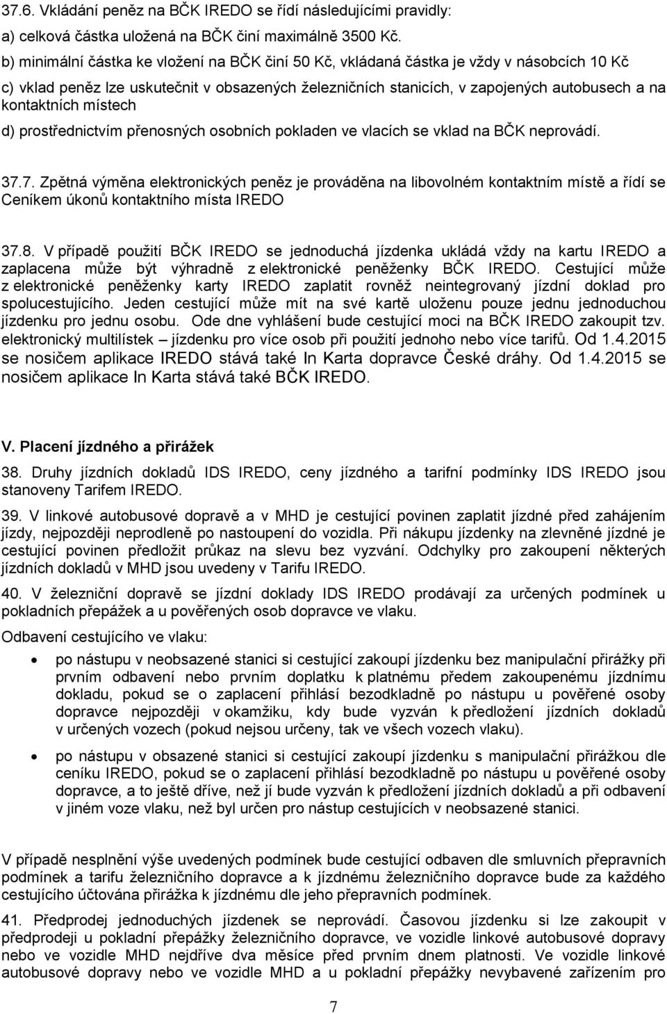 místech d) prostřednictvím přenosných osobních pokladen ve vlacích se vklad na BČK neprovádí. 37.