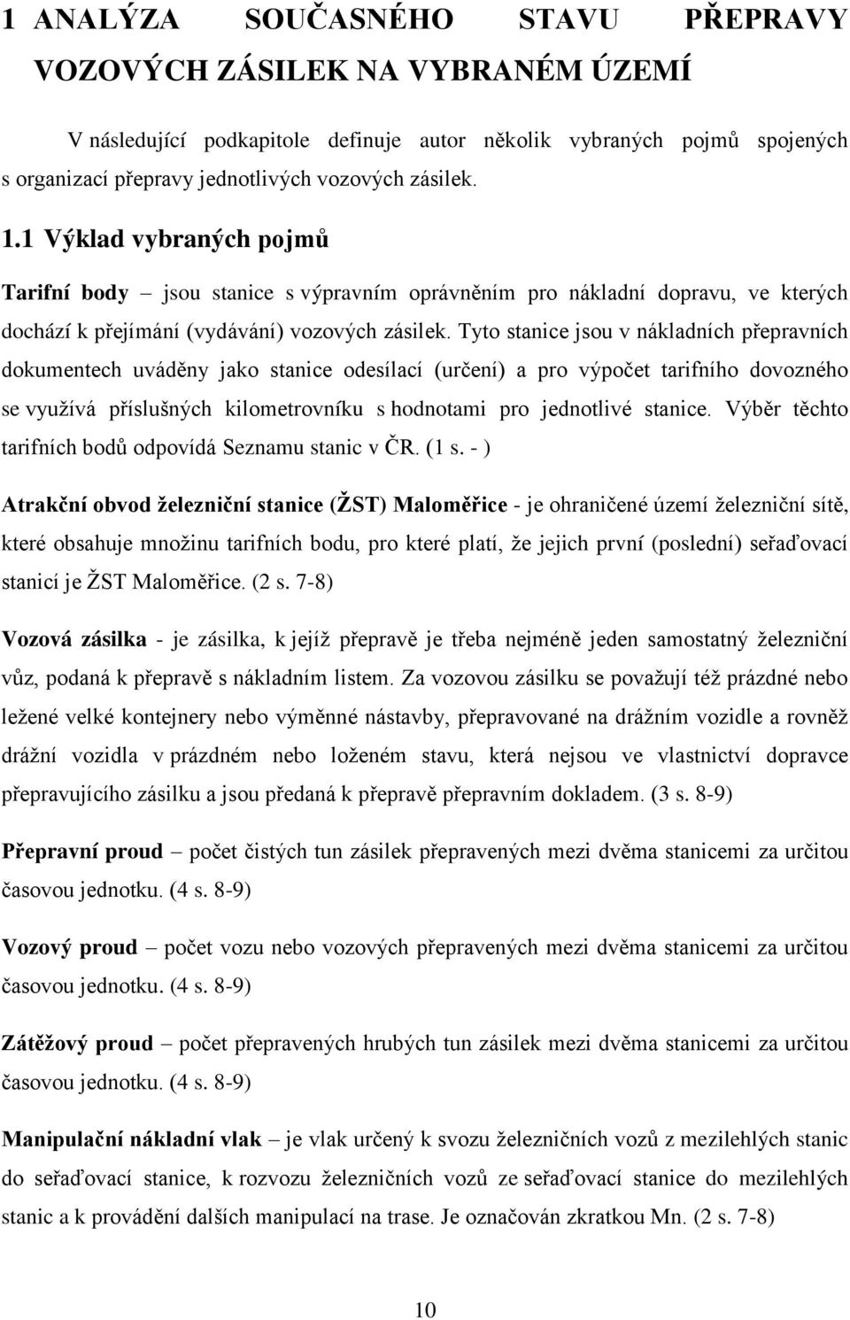 Tyto stanice jsou v nákladních přepravních dokumentech uváděny jako stanice odesílací (určení) a pro výpočet tarifního dovozného se využívá příslušných kilometrovníku s hodnotami pro jednotlivé