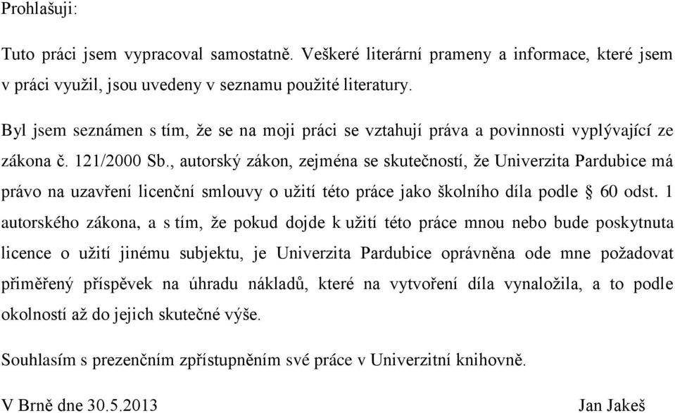 , autorský zákon, zejména se skutečností, že Univerzita Pardubice má právo na uzavření licenční smlouvy o užití této práce jako školního díla podle 60 odst.