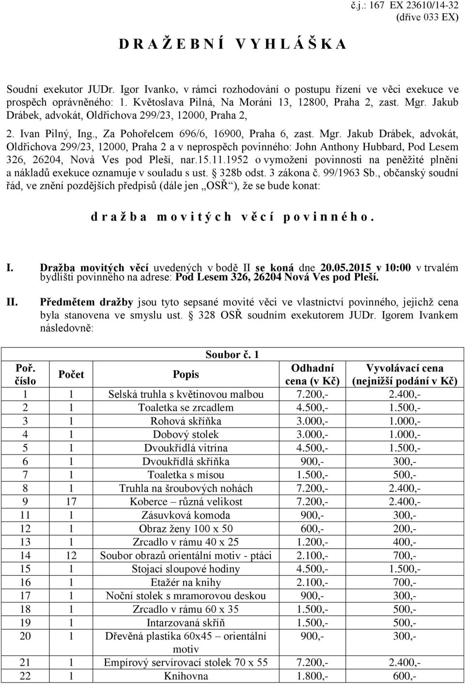 Jakub Drábek, advokát, Oldřichova 299/23, 12000, Praha 2, 2. Ivan Pilný, Ing., Za Pohořelcem 696/6, 16900, Praha 6, zast. Mgr.