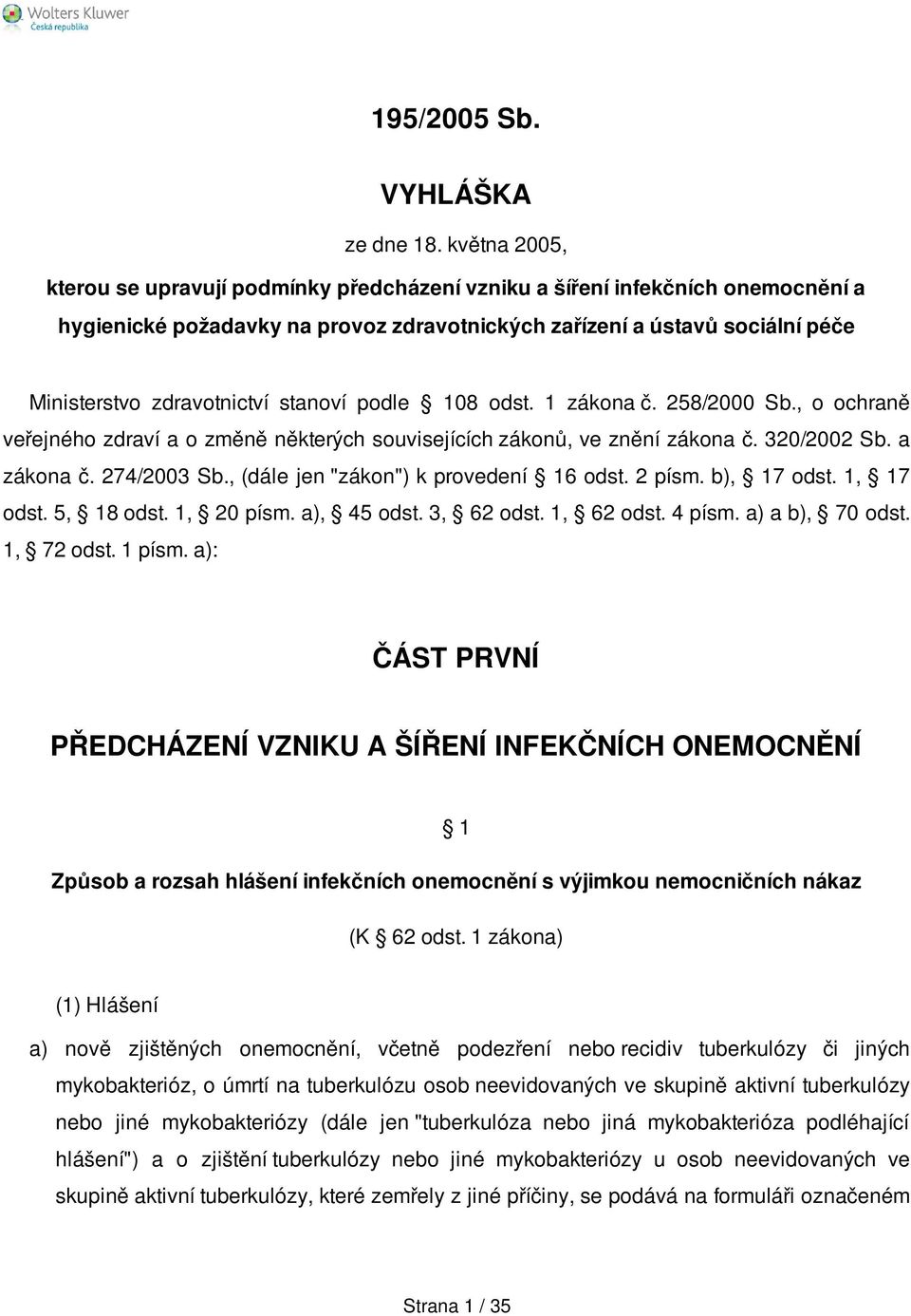 stanoví podle 108 odst. 1 zákona č. 258/2000 Sb., o ochraně veřejného zdraví a o změně některých souvisejících zákonů, ve znění zákona č. 320/2002 Sb. a zákona č. 274/2003 Sb.