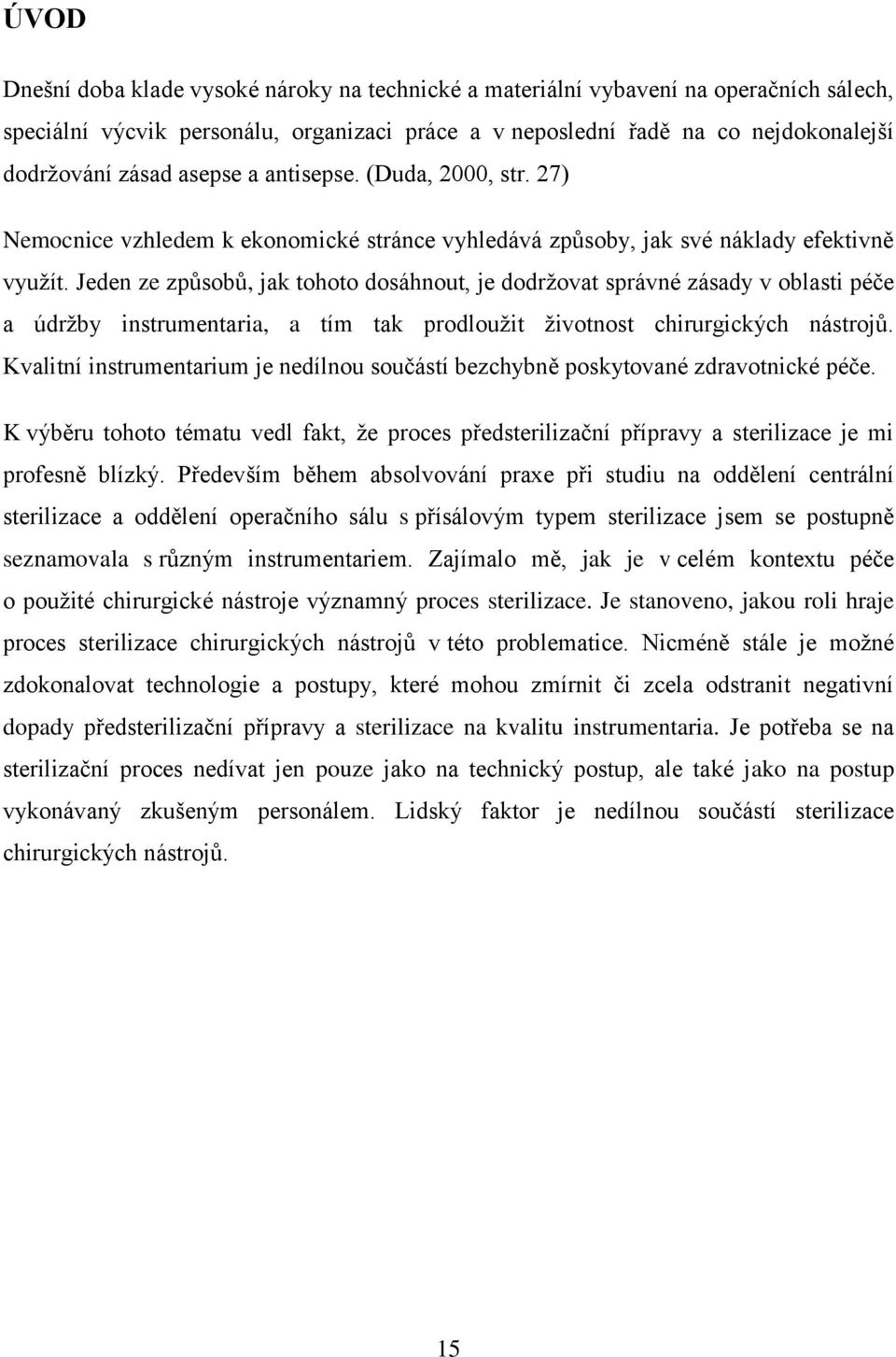 Jeden ze způsobů, jak tohoto dosáhnout, je dodržovat správné zásady v oblasti péče a údržby instrumentaria, a tím tak prodloužit životnost chirurgických nástrojů.