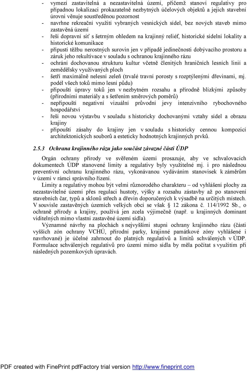 komunikace - připustí těžbu nerostných surovin jen v případě jedinečnosti dobývacího prostoru a záruk jeho rekultivace v souladu s ochranou krajinného rázu - ochrání dochovanou strukturu kultur