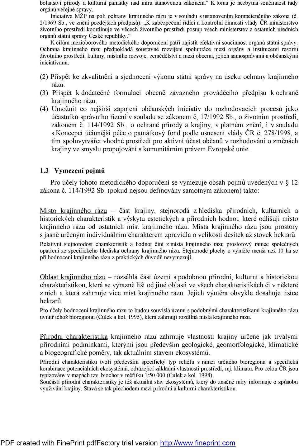 , ve znění pozdějších předpisů): K zabezpečení řídící a kontrolní činnosti vlády ČR ministerstvo životního prostředí koordinuje ve věcech životního prostředí postup všech ministerstev a ostatních