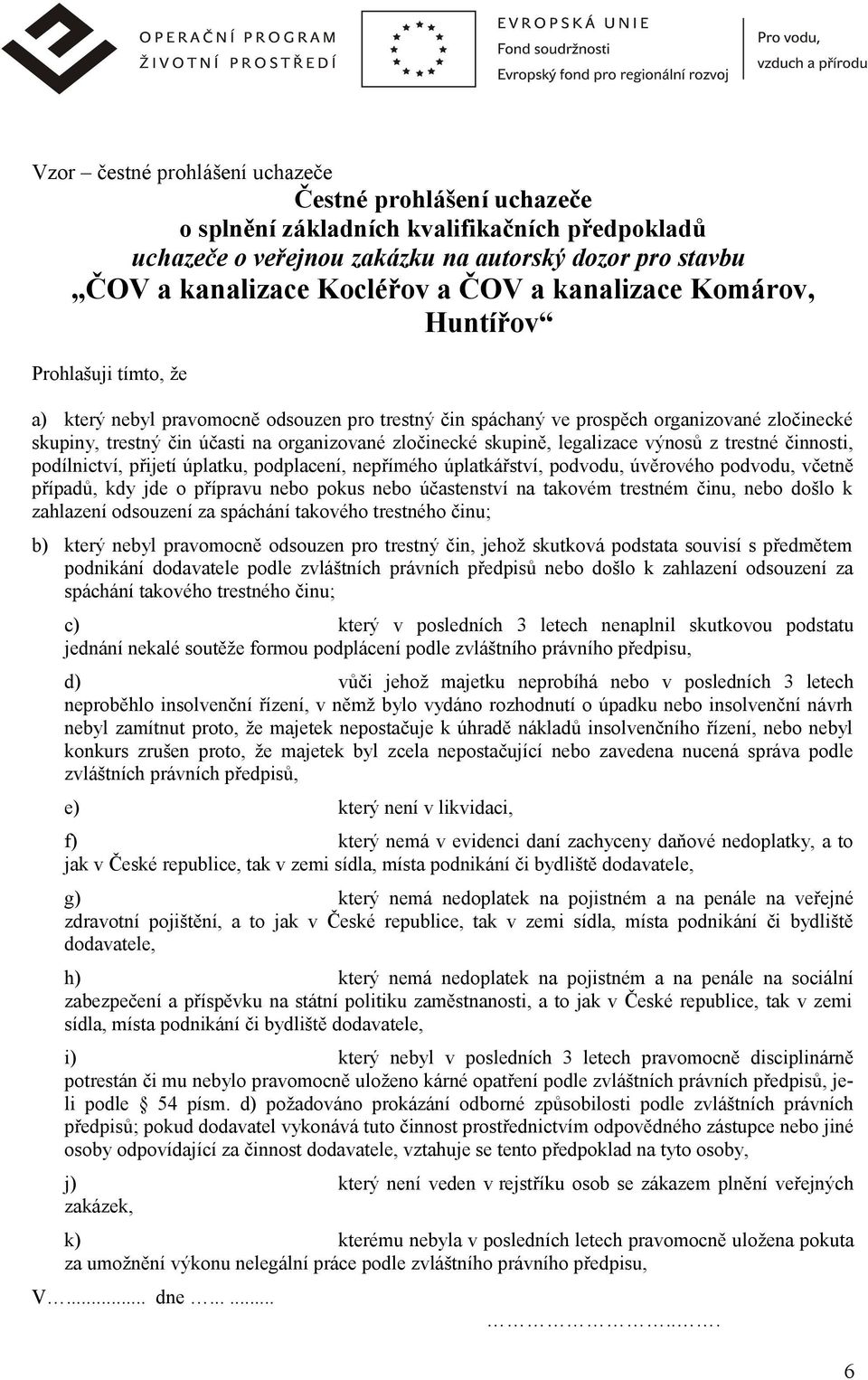 zločinecké skupině, legalizace výnosů z trestné činnosti, podílnictví, přijetí úplatku, podplacení, nepřímého úplatkářství, podvodu, úvěrového podvodu, včetně případů, kdy jde o přípravu nebo pokus