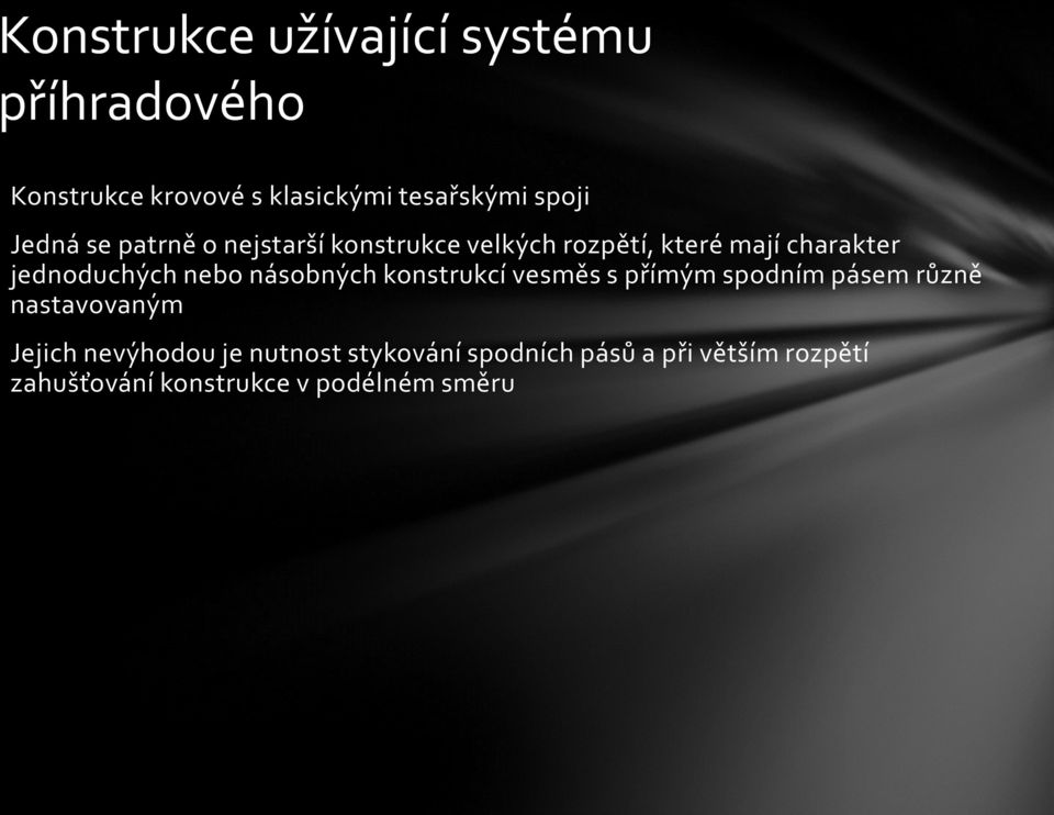 nebo násobných konstrukcí vesměs s přímým spodním pásem různě nastavovaným Jejich nevýhodou