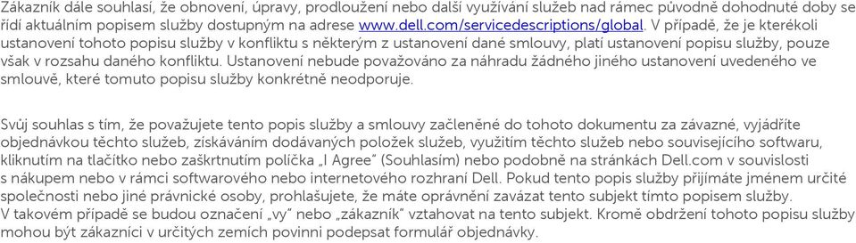 V případě, že je kterékoli ustanovení tohoto popisu služby v konfliktu s některým z ustanovení dané smlouvy, platí ustanovení popisu služby, pouze však v rozsahu daného konfliktu.