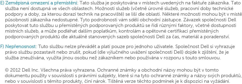 Některé možnosti mohou být v místě působnosti zákazníka nedostupné. Tyto podrobnosti vám sdělí obchodní zástupce.