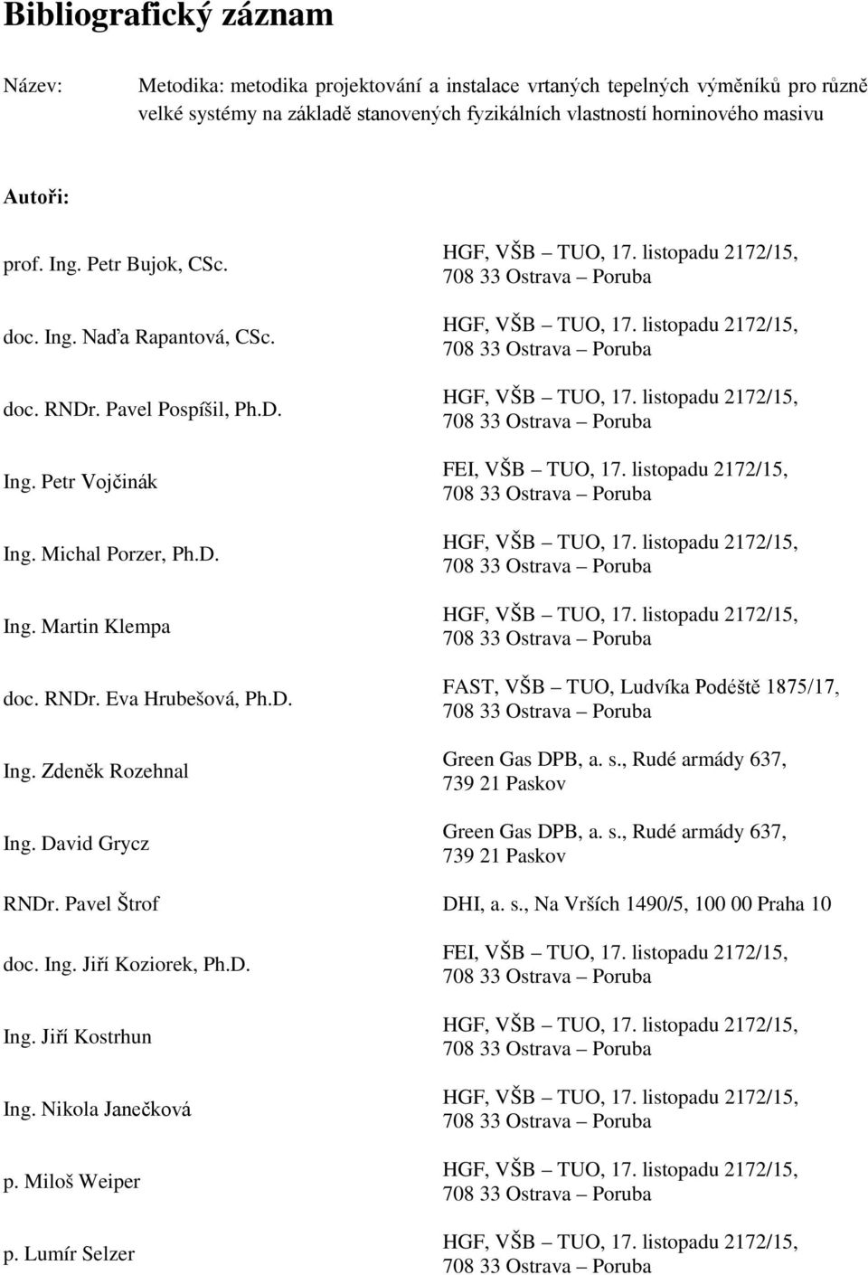 David Grycz FEI, VŠB TUO, 17. listopadu 2172/15, FAST, VŠB TUO, Ludvíka Podéště 1875/17, Green Gas DPB, a. s., Rudé armády 637, 739 21 Paskov Green Gas DPB, a. s., Rudé armády 637, 739 21 Paskov RNDr.