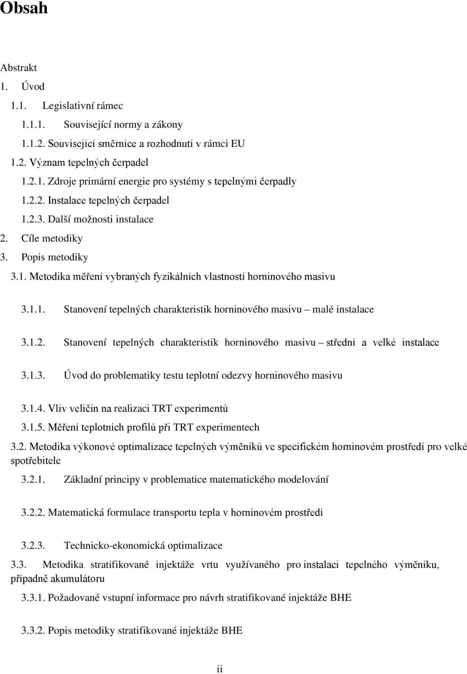 1.2. Stanovení tepelných charakteristik horninového masivu střední a velké instalace 3.1.3. Úvod do problematiky testu teplotní odezvy horninového masivu 3.1.4.