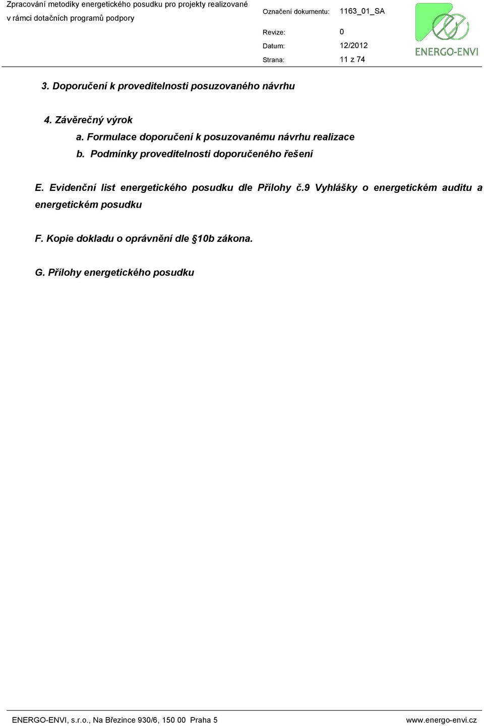 Evidenční list energetického posudku dle Přílohy č.9 Vyhlášky o energetickém auditu a energetickém posudku F.