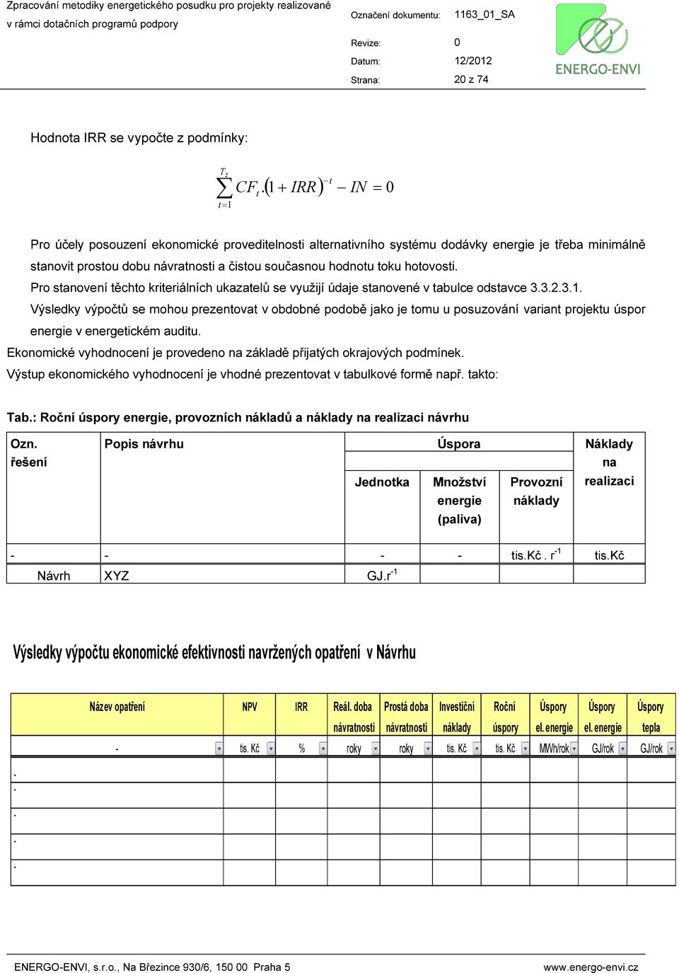 Pro stanovení těchto kriteriálních ukazatelů se využijí údaje stanovené v tabulce odstavce 3.3.2.3.1.