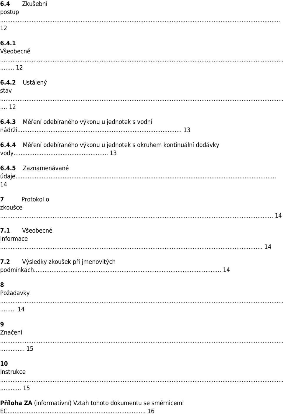 .. 14 7 Protokol o zkoušce... 14 7.1 Všeobecné informace... 14 7.2 Výsledky zkoušek při jmenovitých podmínkách.