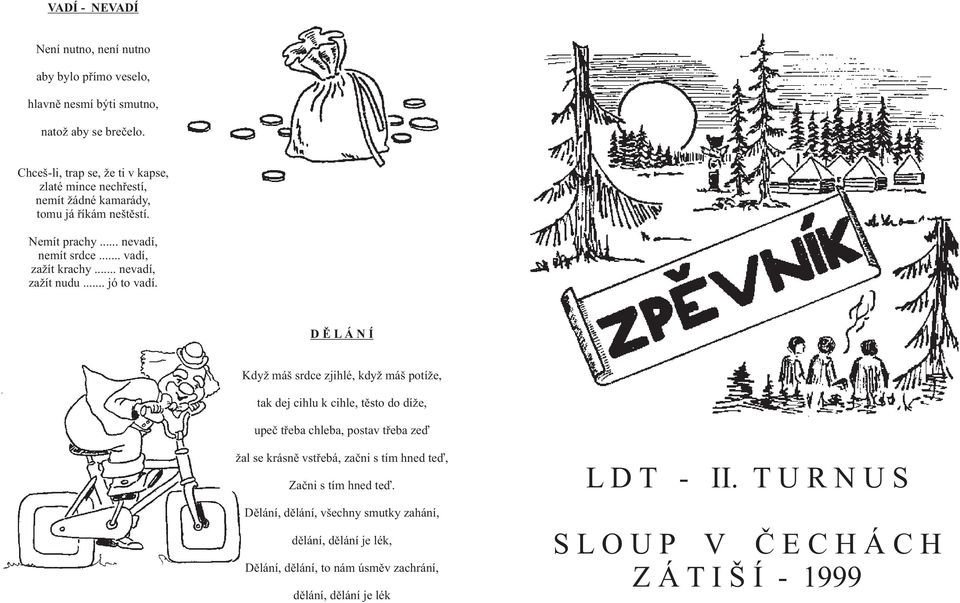 .. nevadí, zažít nudu... jó to vadí.