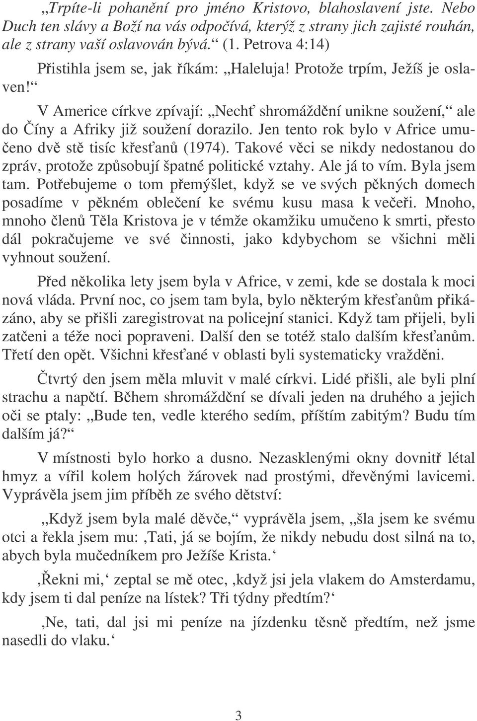 Jen tento rok bylo v Africe umu- eno dv st tisíc kesan (1974). Takové vci se nikdy nedostanou do zpráv, protože zpsobují špatné politické vztahy. Ale já to vím. Byla jsem tam.