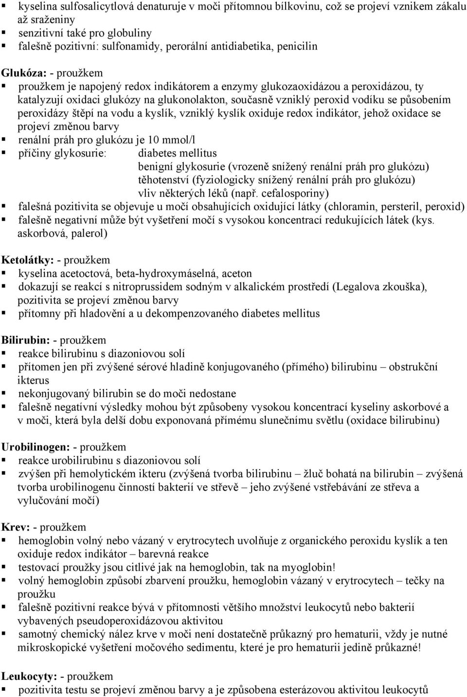 působením peroxidázy štěpí na vodu a kyslík, vzniklý kyslík oxiduje redox indikátor, jehož oxidace se projeví změnou barvy renální práh pro glukózu je 10 mmol/l příčiny glykosurie: diabetes mellitus