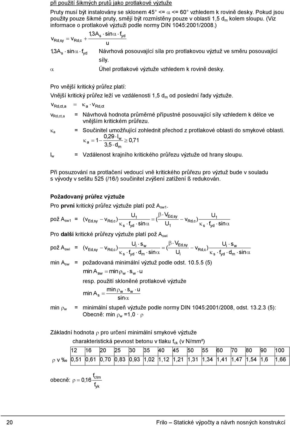 ) 13, As sin fyd vrd, sy vrd, c u 13, A sin f Návrhová posouvající síla pro protlakovou výztuž ve směru posouvající s yd síly. Úhel protlakové výztuže vzhledem k rovině desky.