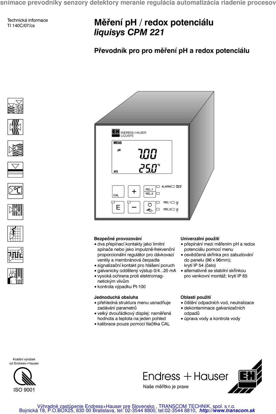 ..20 ma vysoká ochrana proti elektromagnetickým vlivům kontrola výpadku Pt-100 Jednoduchá obsluha přehledná struktura menu usnadňuje zadávání parametrů velký dvouřádkový displej: naměřená hodnota a