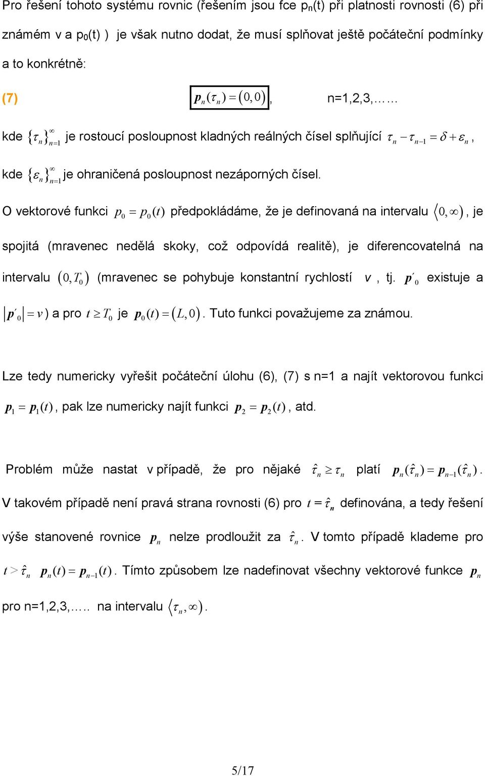 O vektorové fukci p ( = p t předpokládáme, že je defiovaá a itervalu,, je spojitá (mraveec edělá skoky, což odpovídá realitě, je diferecovatelá a itervalu ( v p = a pro,t (mraveec se pohybuje kostatí