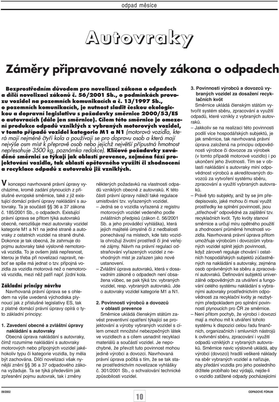 , o pozemních komunikacích, je nutnost sladit českou ekologickou a dopravní legislativu s požadavky směrnice 2000/53/ES o autovracích (dále jen směrnice).