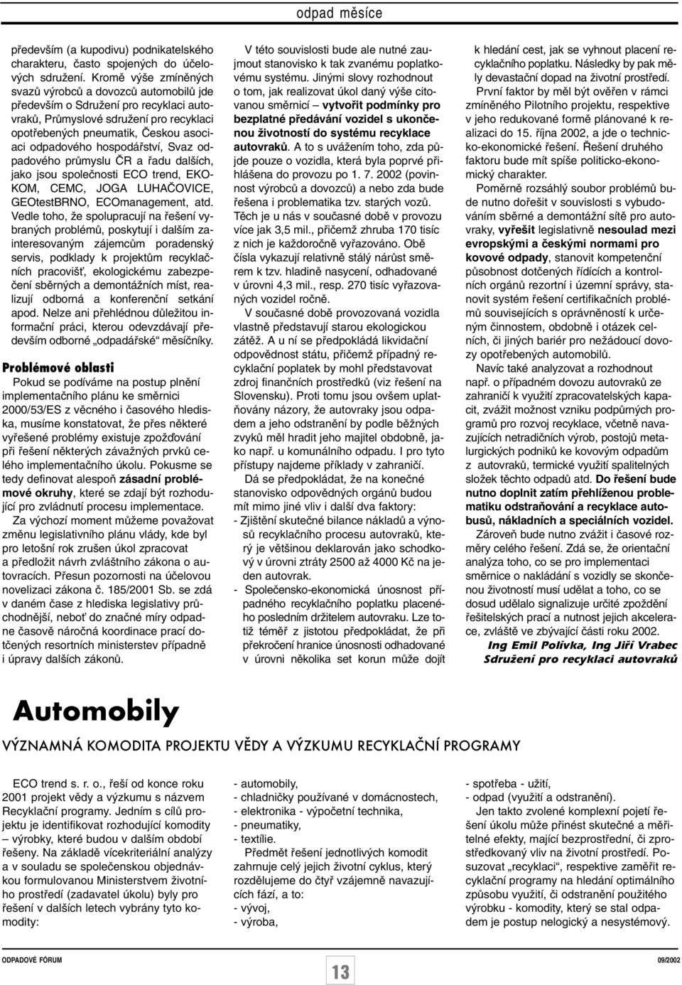 hospodáfiství, Svaz odpadového prûmyslu âr a fiadu dal ích, jako jsou spoleãnosti ECO trend, EKO- KOM, CEMC, JOGA LUHAâOVICE, GEOtestBRNO, ECOmanagement, atd.