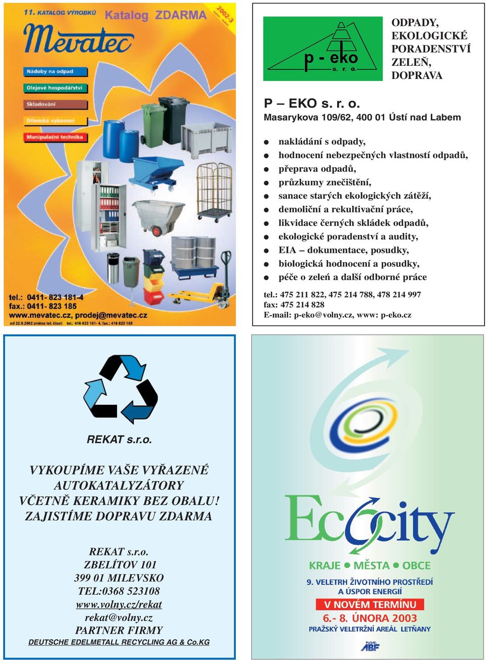 rekultivační práce, likvidace černých skládek odpadů, ekologické poradenství a audity, EIA dokumentace, posudky, biologická hodnocení a posudky, péče o zeleń a další odborné práce tel.