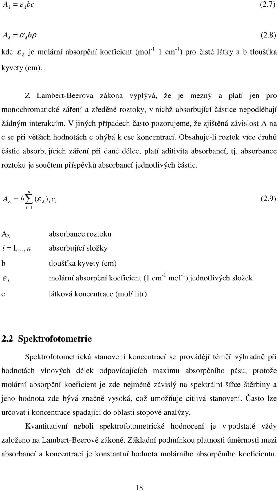 V jiných případech často pozorujeme, že zjištěná závislost A na c se při větších hodnotách c ohýbá k ose koncentrací.