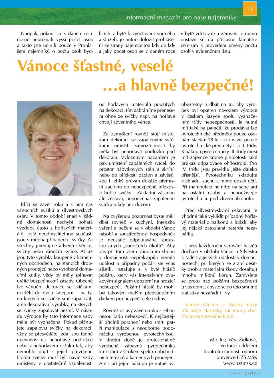 klientské centrum k provedení změny počtu osob v evidenčním listu. a hlavně bezpečné! Blíží se závěr roku a s ním čas vánočních svátků a silvestrovských oslav.