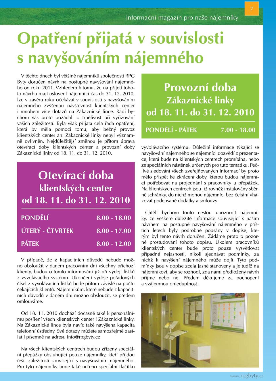 2010, lze v závěru roku očekávat v souvislosti s navyšováním nájemného zvýšenou návštěvnost klientských center i mnohem více dotazů na Zákaznické lince.