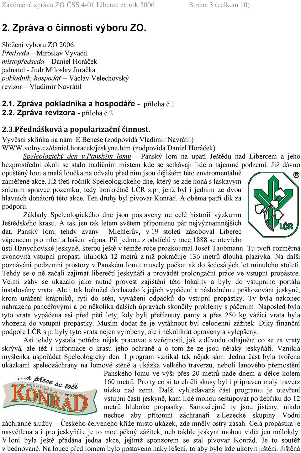 Přednášková a popularizační činnost. Vývěsní skříňka na nám. E.Beneše (zodpovídá Vladimír Navrátil) WWW.volny.cz/daniel.horacek/jeskyne.