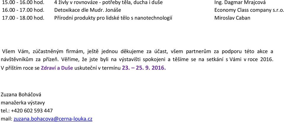 Přírodní produkty pro lidské tělo s nanotechnologií Miroslav Caban Všem Vám, zúčastněným firmám, ještě jednou děkujeme za účast, všem partnerům za podporu