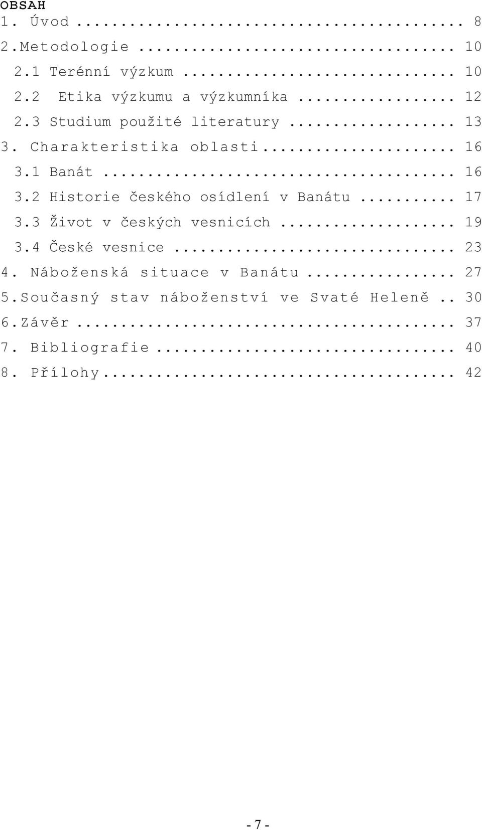 .. 17 3.3 Život v českých vesnicích... 19 3.4 České vesnice... 23 4. Náboženská situace v Banátu... 27 5.