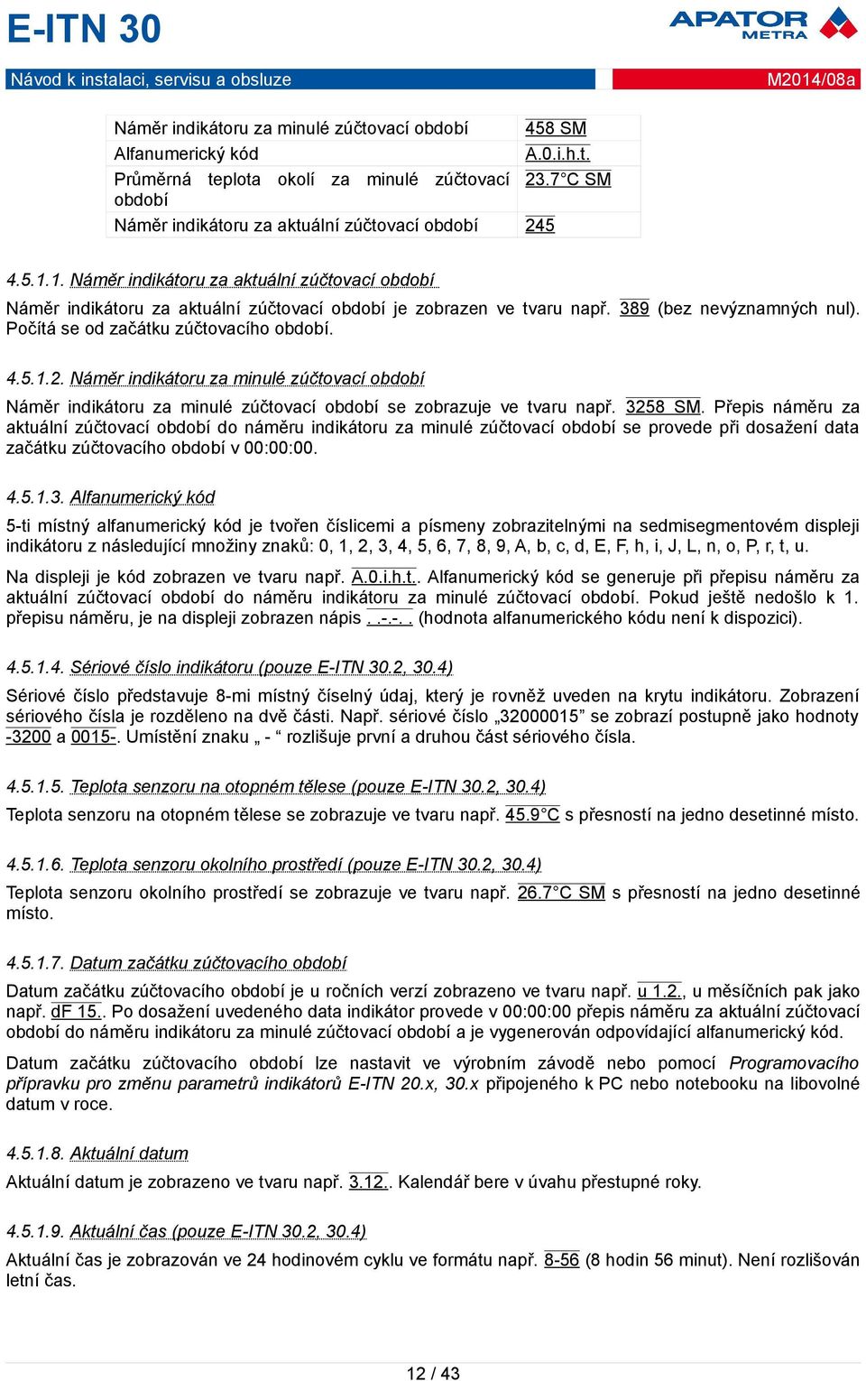 Náměr indikátoru za minulé zúčtovací období Náměr indikátoru za minulé zúčtovací období se zobrazuje ve tvaru např. 3258 SM.