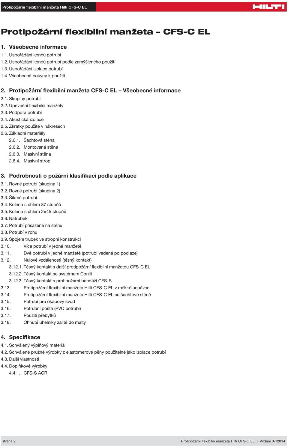 Základní materiály 2.6.1. Šachtová stěna 2.6.2. Montovaná stěna 2.6.3. Masivní stěna 2.6.4. Masivní strop 3. Podrobnosti o požární klasifikaci podle aplikace 3.1. Rovné (skupina 1) 3.2. Rovné (skupina 2) 3.