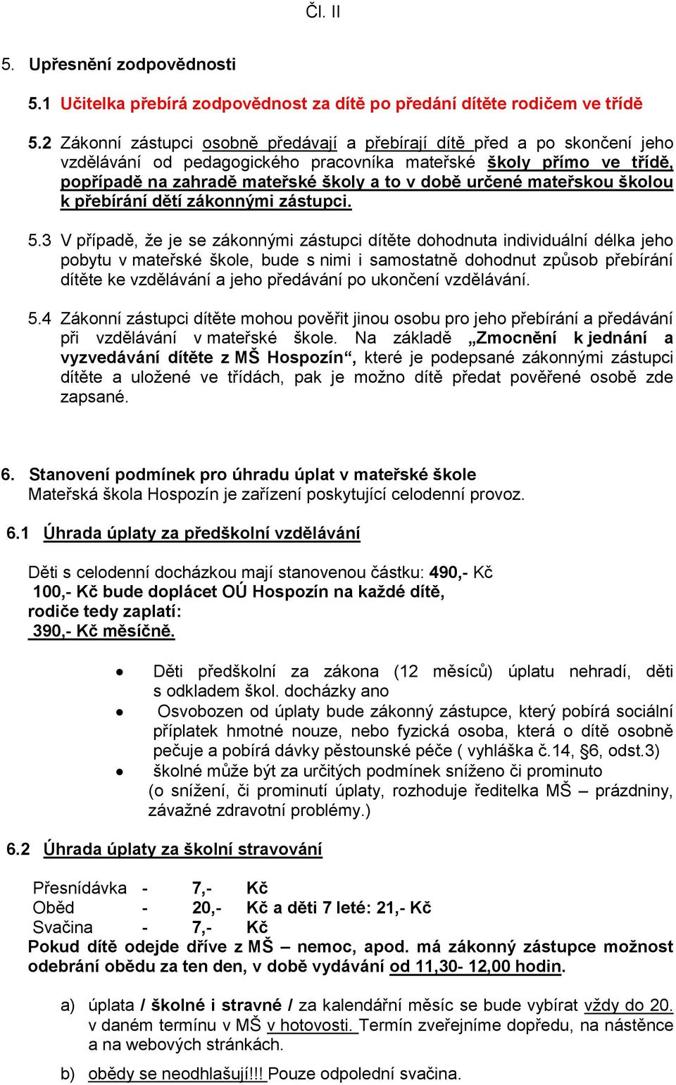 určené mateřskou školou k přebírání dětí zákonnými zástupci. 5.