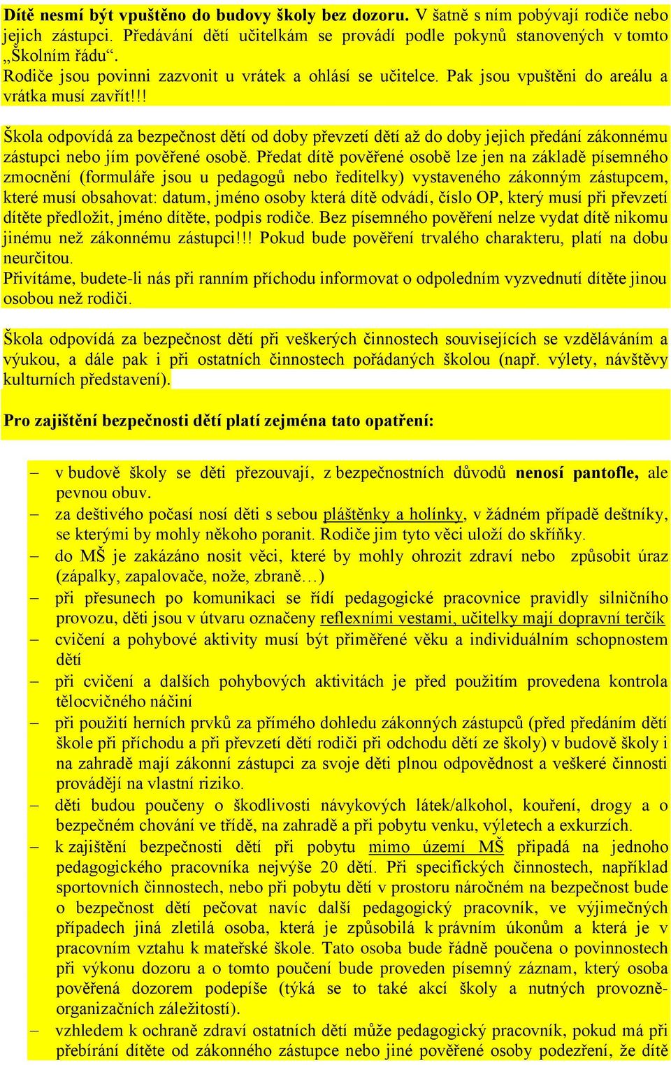 !! Škola odpovídá za bezpečnost dětí od doby převzetí dětí až do doby jejich předání zákonnému zástupci nebo jím pověřené osobě.