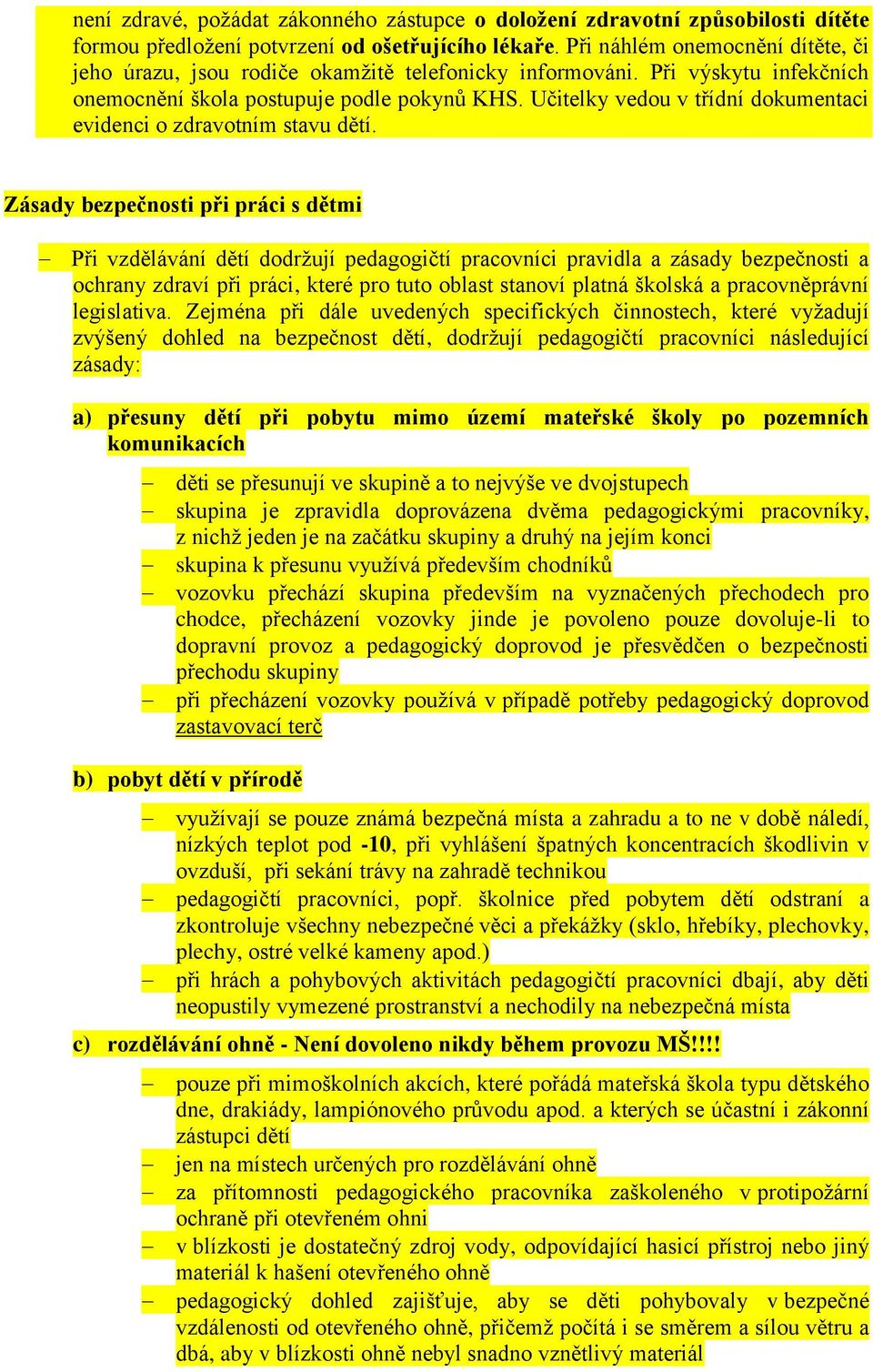 Učitelky vedou v třídní dokumentaci evidenci o zdravotním stavu dětí.