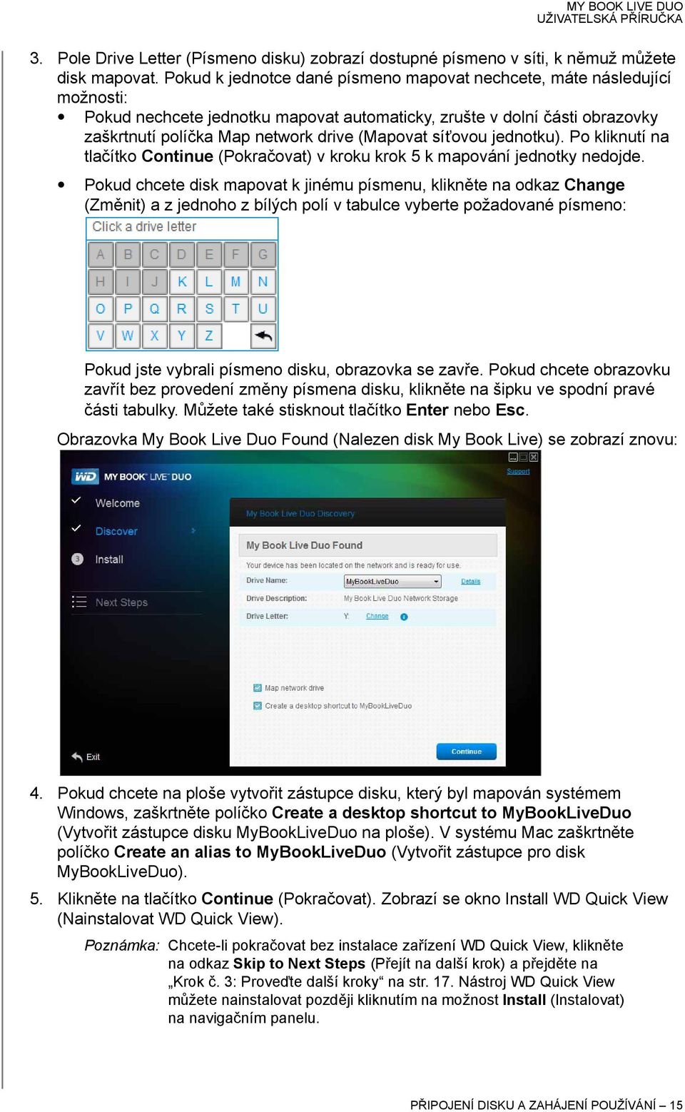 síťovou jednotku). Po kliknutí na tlačítko Continue (Pokračovat) v kroku krok 5 k mapování jednotky nedojde.