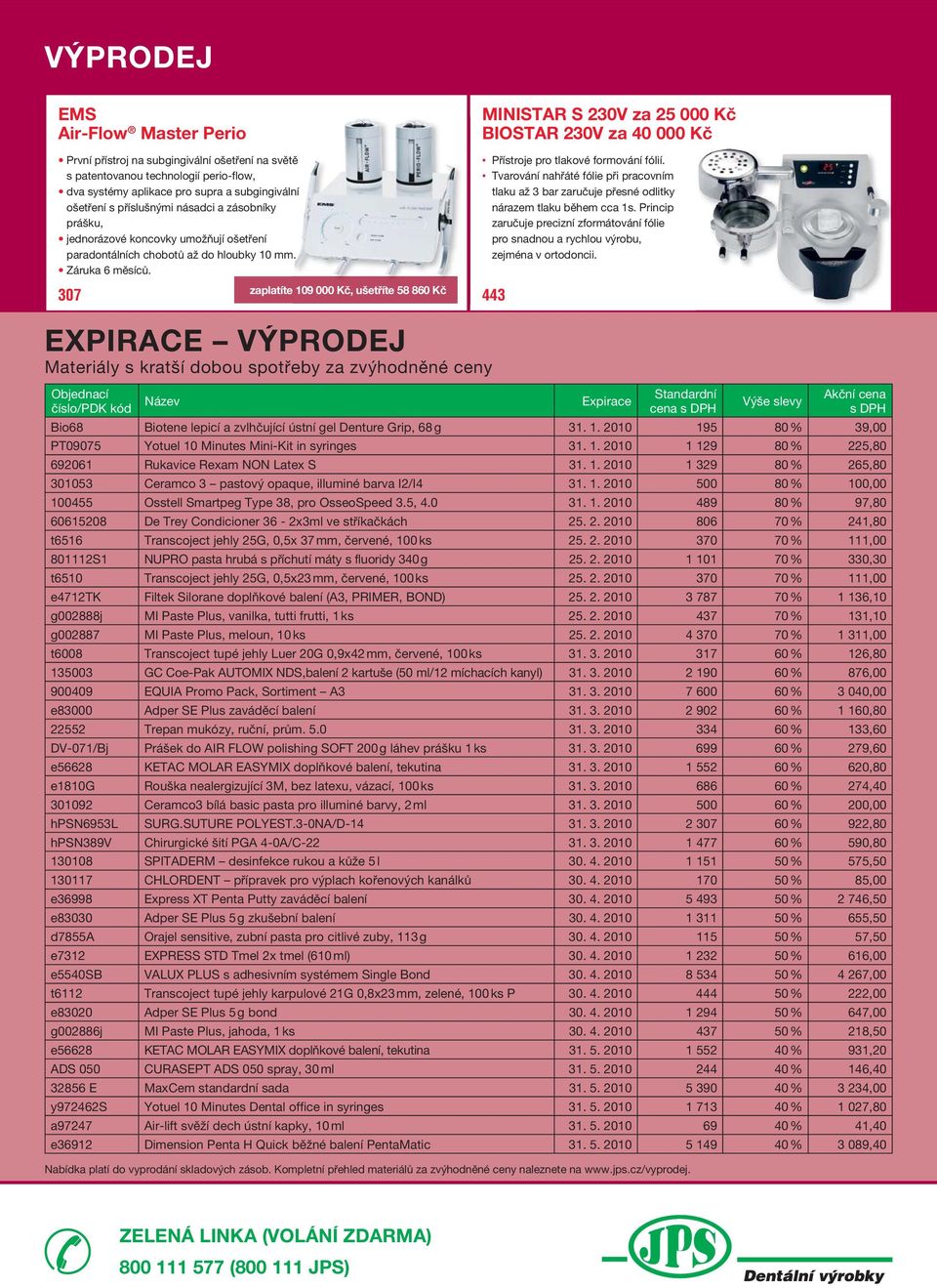 zaplatíte 109 000 Kč, ušetříte 58 860 Kč 307 443 EXPIRACE VÝPRODEJ Materiály s kratší dobou spotřeby za zvýhodněné ceny Přístroje pro tlakové formování fólií.