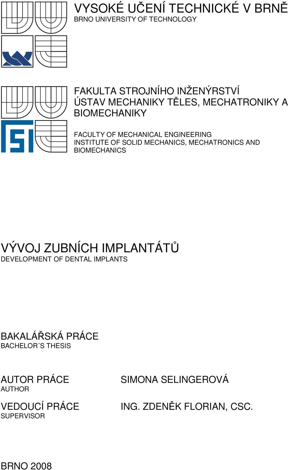 MECHATRONICS AND BIOMECHANICS VÝVOJ ZUBNÍCH IMPLANTÁTŮ DEVELOPMENT OF DENTAL IMPLANTS BAKALÁŘSKÁ PRÁCE