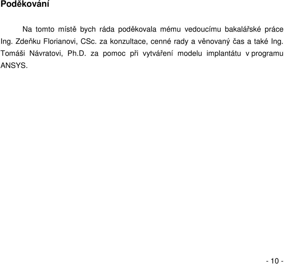 za konzultace, cenné rady a věnovaný čas a také Ing.