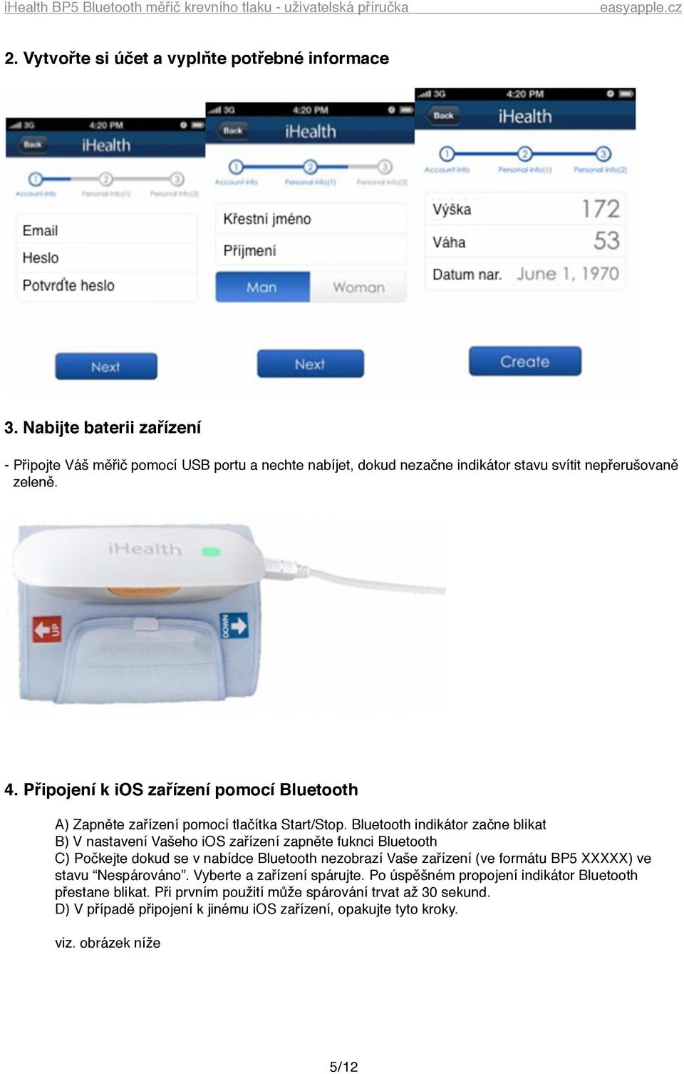 Připojení k ios zařízení pomocí Bluetooth % A) Zapněte zařízení pomocí tlačítka Start/Stop.