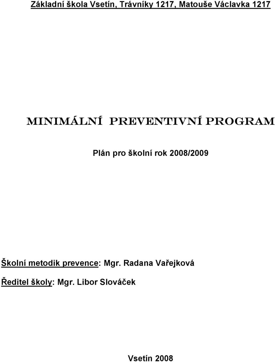 školní rok 2008/2009 Školní metodik prevence: Mgr.